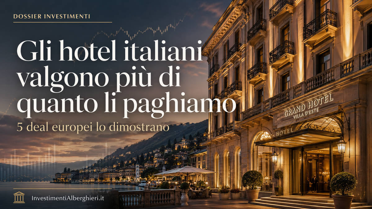 Gli hotel italiani valgono più di quanto li paghiamo: 5 deal europei lo dimostrano